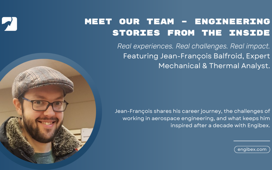 Meet Our Team – Engineering Stories from the Inside. Featuring Jean-François Balfroid, Expert Mechanical & Thermal Analyst.