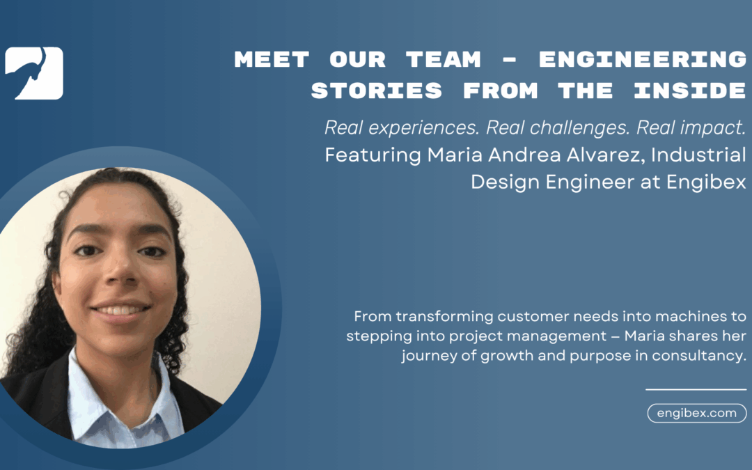 Meet Our Team – Engineering Stories from the Inside. Featuring Maria Andrea Alvarez, Industrial Design Engineer at Engibex
